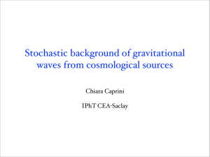 Stochastic background of gravitational waves from cosmological sources Chiara Caprini IPhT CEA-Saclay