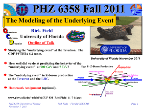 PHZ 6358 Fall 2011 The Modeling of the Underlying Event Rick Field