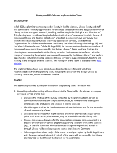 Biology and Life Sciences Implementation Team    BACKGROUND:  In Fall 2009, a planning team composed of faculty in the life sciences, Library faculty and staff 