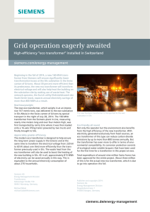 Grid operation eagerly awaited High-efficiency “eco transformer” installed in Switzerland siemens.com/energy-management