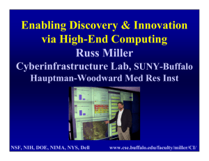 Enabling Discovery &amp; Innovation via High-End Computing Russ Miller Cyberinfrastructure Lab,