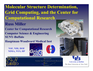 Molecular Structure Determination, Grid Computing, and the Center for Computational Research Russ Miller