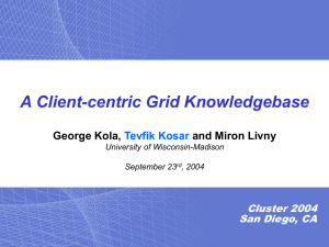 A Client-centric Grid Knowledgebase George Kola, and Miron Livny Tevfik Kosar