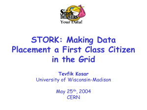 STORK: Making Data Placement a First Class Citizen in the Grid Tevfik Kosar