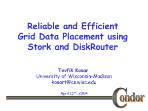 Reliable and Efficient Grid Data Placement using Stork and DiskRouter Tevfik Kosar