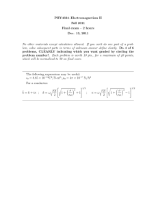 PHY4324–Electromagnetism II Fall 2011 Final exam – 2 hours Dec. 13, 2011