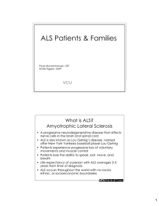 ALS Patients &amp; Families What is ALS? Amyotrophic Lateral Sclerosis