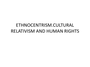 ETHNOCENTRISM.CULTURAL RELATIVISM AND HUMAN RIGHTS