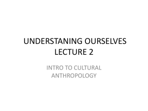 UNDERSTANING OURSELVES LECTURE 2 INTRO TO CULTURAL ANTHROPOLOGY