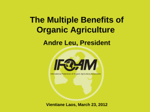 The Multiple Benefits of Organic Agriculture Andre Leu, President