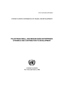 PALESTINIAN SMALL AND MEDIUM -SIZED ENTERPRISES: DYNAMICS AND CONTRIBUTION TO DEVELOPMENT UNCTAD/GDS/APP/2004/1