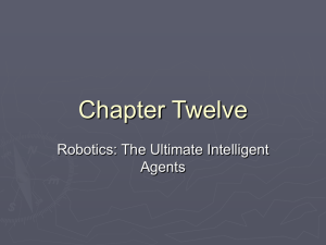 Chapter Twelve Robotics: The Ultimate Intelligent Agents