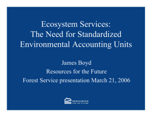 Ecosystem Services: The Need for Standardized Environmental Accounting Units James Boyd