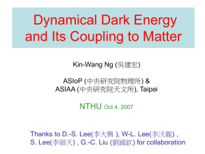 Dynamical Dark Energy and Its Coupling to Matter NTHU Kin-Wang Ng (吳建宏)