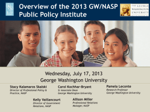 Overview of the 2013 GW/NASP Public Policy Institute Wednesday, July 17, 2013