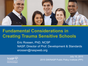 Fundamental Considerations in Creating Trauma Sensitive Schools Eric Rossen, PhD, NCSP