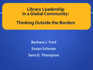 Library Leadership in a Global Community: Thinking Outside the Borders Barbara J. Ford