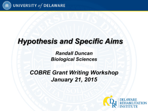Hypothesis and Specific Aims COBRE Grant Writing Workshop January 21, 2015 Randall Duncan