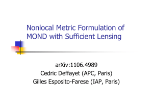 Nonlocal Metric Formulation of MOND with Sufficient Lensing arXiv:1106.4989 Cedric Deffayet (APC, Paris)