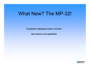 What New? The MP-32! Completely redesigned master controller New features and capabilities