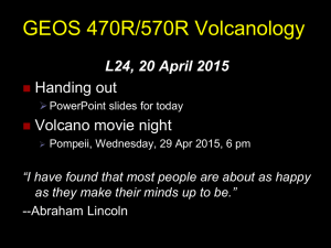 GEOS 470R/570R Volcanology Handing out Volcano movie night L24, 20 April 2015