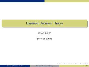Bayesian Decision Theory Jason Corso SUNY at Buﬀalo J. Corso (SUNY at Buﬀalo)