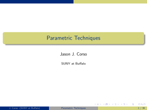 Parametric Techniques Jason J. Corso SUNY at Buffalo J. Corso (SUNY at Buffalo)