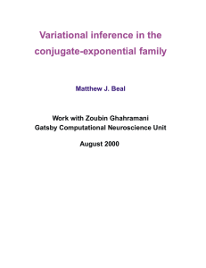 Variational inference in the conjugate-exponential family Matthew J. Beal Work with Zoubin Ghahramani