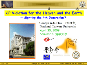 CP Violation for the Heaven and the Earth 清華大學 April 30, 2009