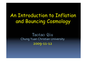 An Introduction to Inflation and Bouncing Cosmology Taotao Qiu 2009‐11‐12