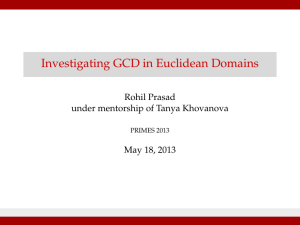 Investigating GCD in Euclidean Domains Rohil Prasad under mentorship of Tanya Khovanova