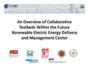 An Overview of Collaborative  Testbeds Within the Future  Renewable Electric Energy Delivery  and Management Center