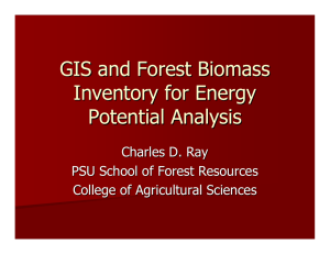 GIS and Forest Biomass Inventory for Energy Potential Analysis Charles D. Ray
