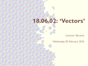 18.06.02: ‘Vectors’ Lecturer: Barwick Wednesday 05 February 2016