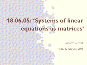 18.06.05: ‘Systems of linear equations as matrices’ Lecturer: Barwick Friday 12 February 2016