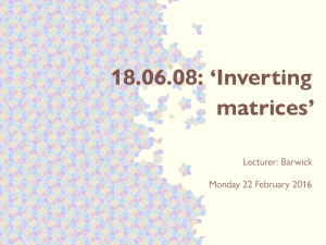 18.06.08: ‘Inverting matrices’ Lecturer: Barwick Monday 22 February 2016