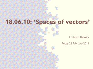 18.06.10: ‘Spaces of vectors’ Lecturer: Barwick Friday 26 February 2016