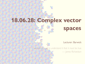 18.06.28: Complex vector spaces Lecturer: Barwick