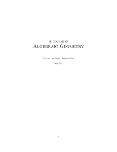 Algebraic Geometry A course in Taught by Prof. Xinwen Zhu Fall 2011