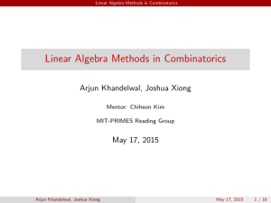 Linear Algebra Methods in Combinatorics Arjun Khandelwal, Joshua Xiong May 17, 2015