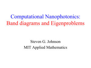 Computational Nanophotonics: Band diagrams and Eigenproblems Steven G. Johnson MIT Applied Mathematics