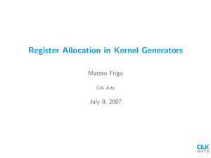 Register Allocation in Kernel Generators Matteo Frigo July 9, 2007 Cilk Arts