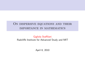 On dispersive equations and their importance in mathematics Gigliola Staffilani