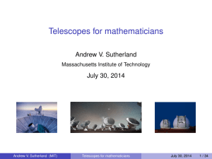 Telescopes for mathematicians Andrew V. Sutherland July 30, 2014 Massachusetts Institute of Technology