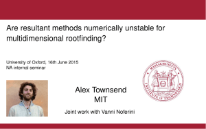 Are resultant methods numerically unstable for multidimensional rootfinding? Alex Townsend MIT