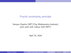 Fractal uncertainty principle Semyon Dyatlov (MIT/Clay Mathematics Institute) April 19, 2016