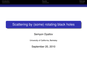 Scattering by (some) rotating black holes Semyon Dyatlov September 20, 2010