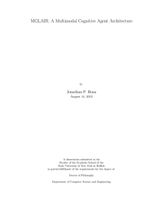 MGLAIR: A Multimodal Cognitive Agent Architecture Jonathan P. Bona August 14, 2013