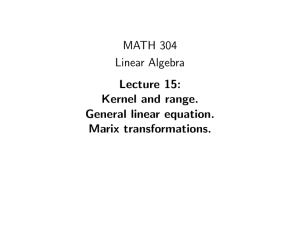 MATH 304 Linear Algebra Lecture 15: Kernel and range.