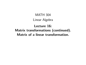 MATH 304 Linear Algebra Lecture 16: Matrix transformations (continued).
